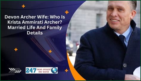 Who Is Devon Archer Wife? More On His Wikipedia and Family Life